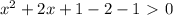 x^{2}+2x+1-2-1\ \textgreater \ 0