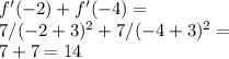 f'(-2)+f'(-4)=\\ 7/(-2+3)^2+7/(-4+3)^2=\\ 7+7=14