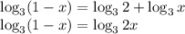 \log_3(1-x)=\log_32+\log_3x\\\log_3(1-x)=\log_32x