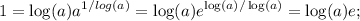 \displaystyle 1=\log(a)a^{1/log(a)}=\log(a)e^{\log(a)/\log(a)}=\log(a)e;