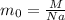 m_{0}= \frac{M}{Na}