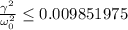 \frac{\gamma^2}{\omega_0^2} \leq 0.009851975