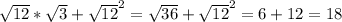 \sqrt{12}*\sqrt{3}+\sqrt{12}^2=\sqrt{36}+\sqrt{12}^2=6+12=18