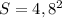 S= 4,8^{2}