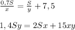 \frac{0,7S}{x} = \frac{S}{y} +7,5 \\ \\ 1,4Sy=2Sx+15xy