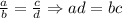 \frac{a}{b}= \frac{c}{d}\Rightarrow ad=bc