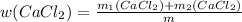 w(CaCl_{2})= \frac{m_{1}(CaCl_{2})+m_{2}(CaCl_{2})}{m}