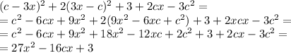 (c-3x)^2+2(3x-c)^2+3+2cx-3c^2= \\ =c^2-6cx+9x^2+2(9x^2-6xc+c^2)+3+2xcx-3c^2= \\ =c^2-6cx+9x^2+18x^2-12xc+2c^2+3+2cx-3c^2= \\ =27x^2-16cx+3