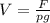 V= \frac{F}{pg}