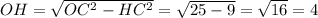 OH= \sqrt{ OC^{2}- HC^{2} } = \sqrt{25-9} = \sqrt{16} =4
