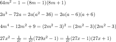 64m^2-1=(8m-1)(8m+1)\\\\2a^3-72a=2a(a^2-36)=2a(a-6)(a+6)\\\\4m^4-12m^2+9=(2m^2-3)^2=(2m^2-3)(2m^2-3)\\\\27x^2-\frac{1}{27}=\frac{1}{27}(729x^2-1)=\frac{1}{27}(27x-1)(27x+1)