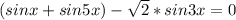 (sinx+sin5x)- \sqrt{2}*sin3x=0