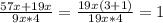 \frac{57x +19x}{9x*4} = \frac{19x(3+1)}{19x*4} =1