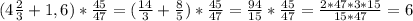 (4\frac{2}{3}+1,6)* \frac{45}{47}=( \frac{14}{3}+ \frac{8}{5})* \frac{45}{47}= \frac{94}{15}* \frac{45}{47}= \frac{2*47*3*15}{15*47}=6