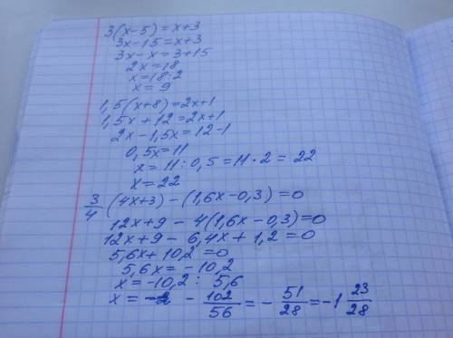 Решите надо уровнение 3(x-5)=x+3 1,5(x+8)=2x+1 3_четвертых (4x+,6x-0,3)=0