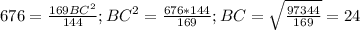 676= \frac{169BC^2}{144}; BC^2= \frac{676*144}{169}; BC= \sqrt{ \frac{97344}{169} }=24