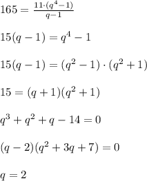 \\ \\ 165= \frac{11\cdot(q^{4}-1)}{q-1} \\ \\ 15(q-1)=q^4-1 \\ \\ 15(q-1)=(q^2-1)\cdot(q^2+1) \\ \\ 15=(q+1)(q^2+1) \\ \\ q^3+q^2+q-14=0 \\ \\ (q-2)(q^2+3q+7)=0 \\ \\ q=2