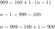999=100+1\cdot (n-1) \\ \\ n-1=999-100 \\ \\ n=999-100+1=900