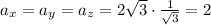 a_x=a_y=a_z=2 \sqrt{3} \cdot \frac{1}{ \sqrt{3}} =2