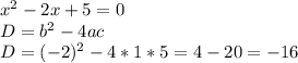 x^2-2x+5=0 \\ D=b^2-4ac \\ D=(-2)^2-4*1*5=4-20=-16
