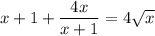 x+1+\dfrac{4x}{x+1}=4\sqrt{x}