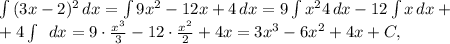 \int {(3x-2)^2} \, dx = \int {9x^2-12x+4} \, dx = 9\int {x^24} \, dx - 12\int {x} \, dx +\\+ 4\int\ {} \, dx = 9\cdot \frac{x^3}{3} - 12\cdot\frac{x^2}{2} + 4x = 3x^3 - 6x^2 + 4x + C,
