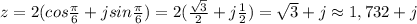 z=2(cos \frac{ \pi }{6}+jsin \frac{ \pi }{6} )=2(\frac{ \sqrt{3} }{2}+j \frac{ 1 }{2} )= \sqrt{3} +j\approx1,732+j