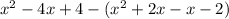 x^2-4x+4-(x^2+2x-x-2)