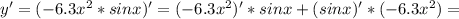 y'=(-6.3x^2*sinx)'=(-6.3x^2)'*sinx+(sinx)'*(-6.3x^2)=