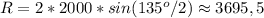 R=2*2000*sin(135^o/2)\approx3695,5