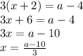 3(x+2)=a-4\\3x+6=a-4\\3x=a-10\\x=\frac{a-10}{3}