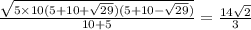 \frac{ \sqrt{ 5 \times 10(5+10+ \sqrt{29})(5+10 - \sqrt{29}) } }{10+5} = \frac{ 14 \sqrt{2} }{3}