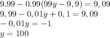 9.99-0.99(99y-9,9)=9,09\\9,99-0,01y+0,1=9,09\\-0,01y=-1\\y=100