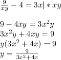 \frac{9}{xy}-4=3x |*xy \\ \\ 9-4xy=3x^2y \\ 3x^2y+4xy = 9 \\ y(3x^2+4x)=9 \\ y= \frac{9}{3x^2+4x} &#10;