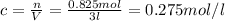 c = \frac{n}{V} = \frac{0.825mol}{3l} = 0.275 mol/l
