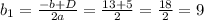 b_{1} = \frac{-b+D}{2a} = \frac{13+5}{2} = \frac{18}{2} = 9