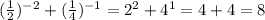 (\frac{1}{2}) ^{-2}+ (\frac{1}{4}) ^{-1}=2^{2}+4^{1}=4+4=8