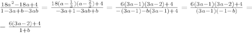 \frac{18a^2-18a+4}{1-3a+b-3ab}= \frac{18(a- \frac{1}{3})(a- \frac{2}{3})+4}{-3a+1-3ab+b}= \frac{6(3a-1)(3a-2)+4}{-(3a-1)-b(3a-1)+4}= \frac{6(3a-1)(3a-2)+4}{(3a-1)(-1-b)}= \\ \\ -\frac{6(3a-2)+4}{1+b}