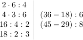 \displaystyle \begin{matrix}2\cdot 6:4\\ 4\cdot 3:6\\ 16:4:2\\ 18:2:3\end{matrix} \; \begin{vmatrix}\\ \\ \\ \\ \end{matrix} \; \begin{matrix}(36-18):6\\ (45-29):8\end{matrix}
