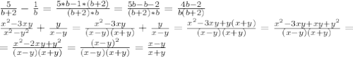 \frac{5}{b+2}- \frac{1}{b}= \frac{5*b-1*(b+2)}{(b+2)*b}= \frac{5b-b-2}{(b+2)*b}= \frac{4b-2}{b(b+2)} \\ \frac{x^2-3xy}{x^2-y^2}+ \frac{y}{x-y}=\frac{x^2-3xy}{(x-y)(x+y)}+ \frac{y}{x-y}=\frac{x^2-3xy+y(x+y)}{(x-y)(x+y)}=\frac{x^2-3xy+xy+y^2}{(x-y)(x+y)}= \\ =\frac{x^2-2xy+y^2}{(x-y)(x+y)}=\frac{(x-y)^2}{(x-y)(x+y)}= \frac{x-y}{x+y}