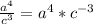 \frac{a^4}{c^3}=a^4*c^{-3}