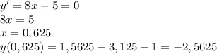 y'=8x-5=0\\8x=5\\x=0,625\\y(0,625)=1,5625-3,125-1=-2,5625