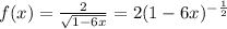 f(x)= \frac{2}{ \sqrt{1-6x}} =2(1-6x)^{- \frac{1}{2}}