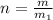 n= \frac{m}{m_1}