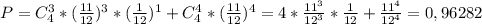 P=C^3_4*(\frac{11}{12})^3*(\frac{1}{12})^1+C_4^4*(\frac{11}{12})^4=4*\frac{11^3}{12^3}*\frac{1}{12}+\frac{11^4}{12^4}=0,96282