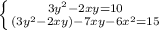 \left \{ {{3y^{2}-2xy=10} \atop {(3y^{2}-2xy)-7xy-6x^{2}=15}} \right.