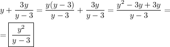 \displaystyle y+\frac{3y}{y-3} =\frac{y(y-3)}{y-3}+\frac{3y}{y-3} =\frac{y^2 -3y+3y}{y-3} =\\ \\ =\boxed{\displaystyle \frac{y^2 }{y-3} }