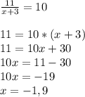 \frac{11}{x+3} =10 \\ \\ 11=10*(x+3) \\ 11=10x+30\\ 10x=11-30 \\ 10x=-19\\ x=- 1,9&#10;