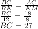 \frac{BC}{BK} = \frac{AC}{KM} \\ \frac{BC}{12} = \frac{18}{8} \\ BC=27
