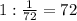 1: \frac{1}{72}=72